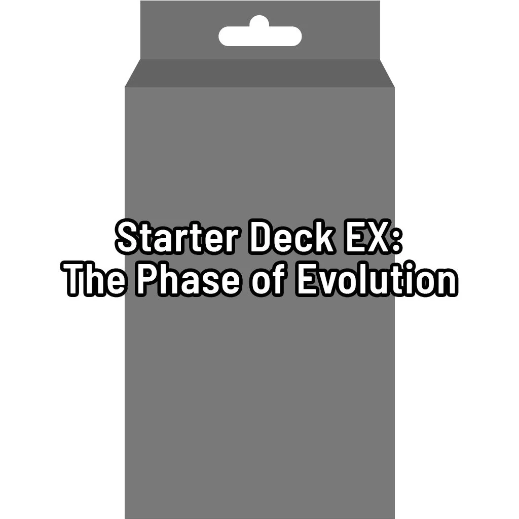 Starter Deck EX: The Phase of Evolution [FS11]